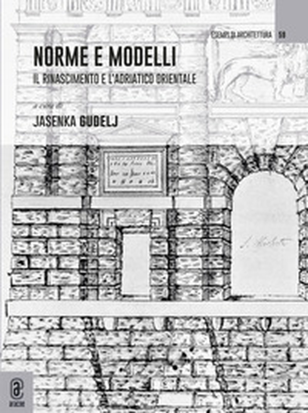 Norme e modelli. Il rinascimento e l'Adriatico orientale - Librerie.coop Norme e modelli. Il rinascimento e l'Adriatico orientale - Librerie.coop