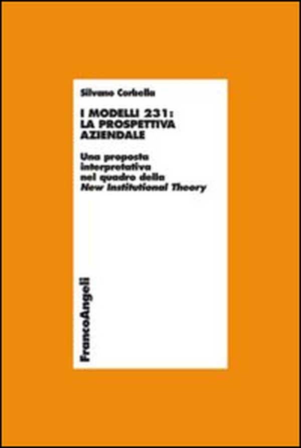I modelli 231: la prospettiva aziendale. Una proposta interpretativa nel quadro della New Institutional Theory - Librerie.coop I modelli 231: la prospettiva aziendale. Una proposta interpretativa nel quadro della New Institutional Theory - Librerie.coop