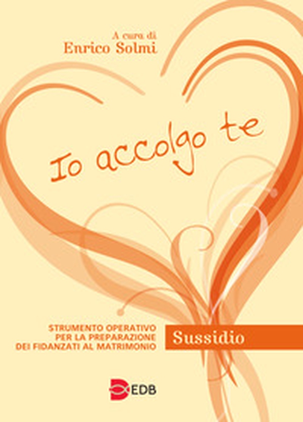 Io accolgo te. Strumento operativo per la preparazione dei fidanzati al matrimonio. Sussidio - Librerie.coop Io accolgo te. Strumento operativo per la preparazione dei fidanzati al matrimonio. Sussidio - Librerie.coop