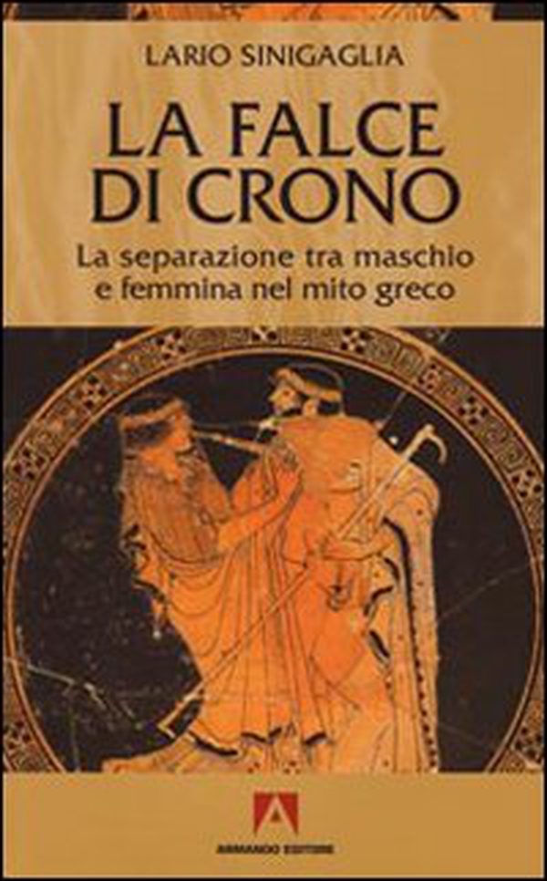 La falce di Crono. La separazione tra maschio e femmina nel mito greco - Librerie.coop La falce di Crono. La separazione tra maschio e femmina nel mito greco - Librerie.coop