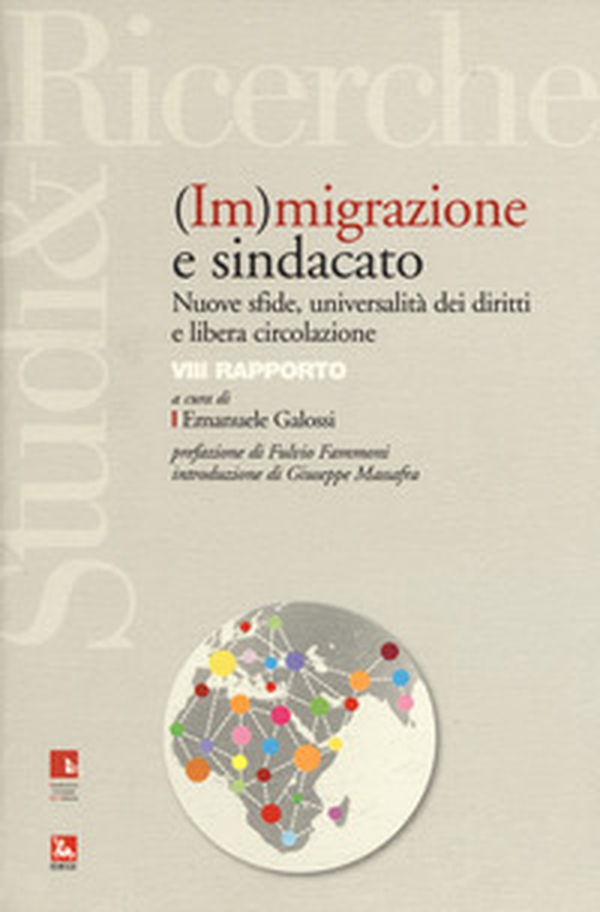(Im)migrazione e sindacato. Nuove sfide, universalità dei diritti e libera circolazione. VIII rapporto - Librerie.coop (Im)migrazione e sindacato. Nuove sfide, universalità dei diritti e libera circolazione. VIII rapporto - Librerie.coop