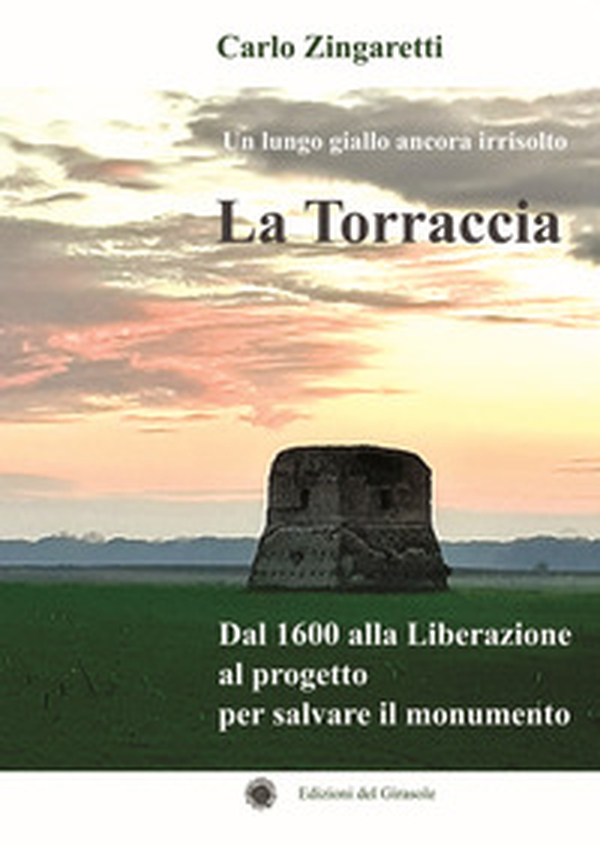 La Torraccia. Un lungo giallo ancora irrisolto. Dal 1600 alla Liberazione al progetto per salvare il monumento - Librerie.coop La Torraccia. Un lungo giallo ancora irrisolto. Dal 1600 alla Liberazione al progetto per salvare il monumento - Librerie.coop