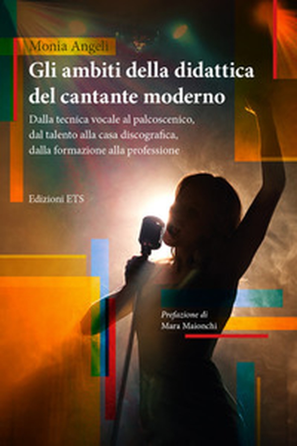 Gli ambiti della didattica del cantante moderno. Dalla tecnica vocale al palcoscenico, dal talento alla casa discografica, dalla formazione alla professione - Librerie.coop Gli ambiti della didattica del cantante moderno. Dalla tecnica vocale al palcoscenico, dal talento alla casa discografica, dalla formazione alla professione - Librerie.coop