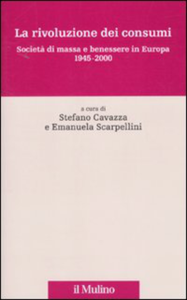 La rivoluzione dei consumi. Società di massa e benessere in Europa. 1945-2000 - Librerie.coop La rivoluzione dei consumi. Società di massa e benessere in Europa. 1945-2000 - Librerie.coop