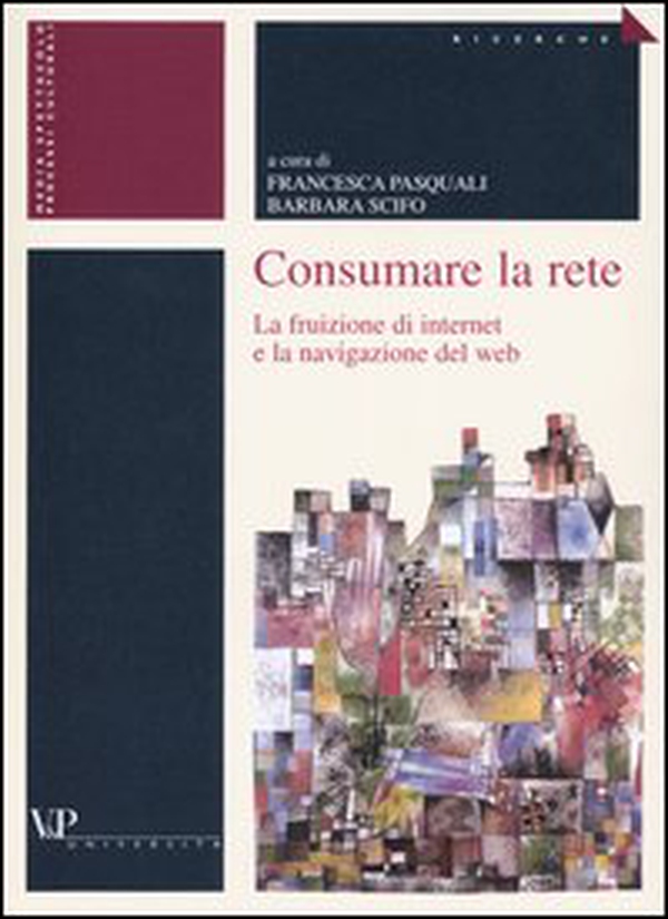 Consumare la rete. La fruizione di internet e la navigazione del web - Librerie.coop Consumare la rete. La fruizione di internet e la navigazione del web - Librerie.coop