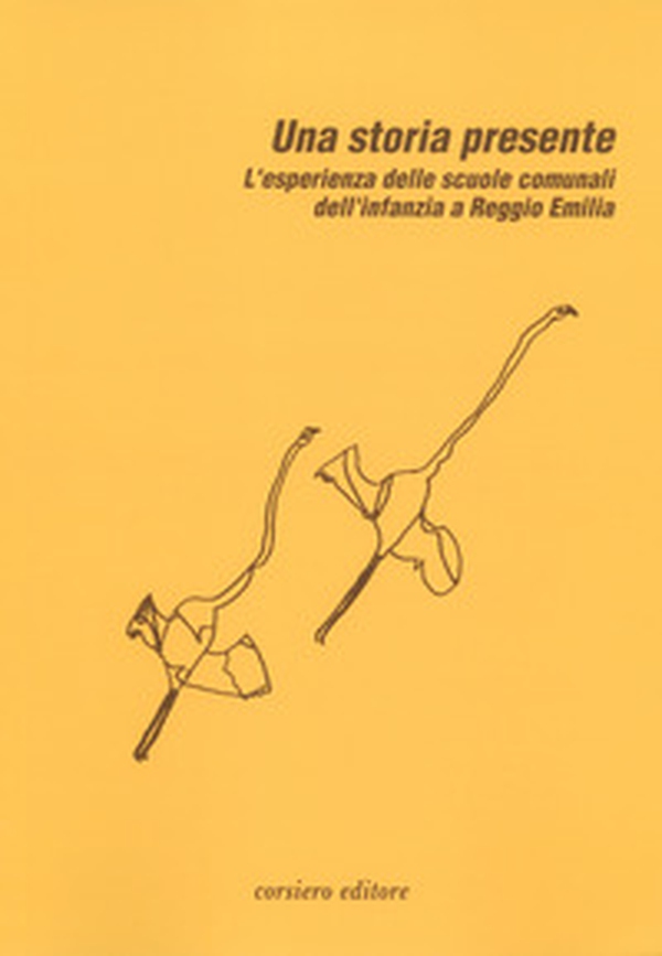Una storia presente. L'esperienza delle scuole comunali dell'infanzia a Reggio Emilia - Librerie.coop Una storia presente. L'esperienza delle scuole comunali dell'infanzia a Reggio Emilia - Librerie.coop