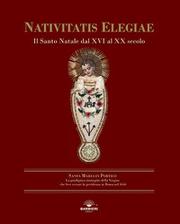Nativitatis elegiae. Il Santo Natale dal XVI al XX secolo - Librerie.coop Nativitatis elegiae. Il Santo Natale dal XVI al XX secolo - Librerie.coop