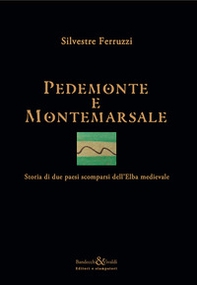 Pedemonte e Montemarsale. Storia di due paesi scomparsi dell'Elba medievale - Librerie.coop