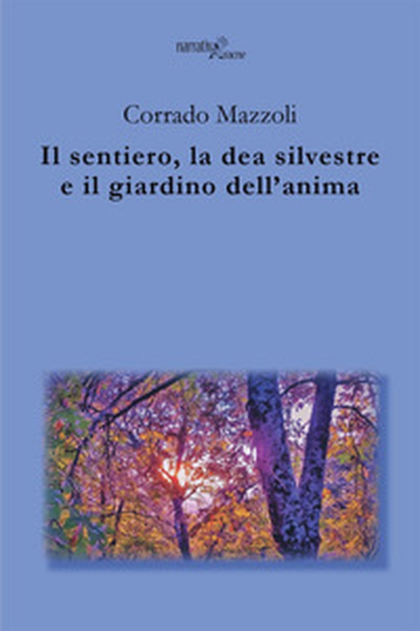 Il sentiero, la dea silvestre e il giardino dell'anima - Librerie.coop Il sentiero, la dea silvestre e il giardino dell'anima - Librerie.coop