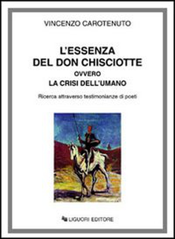 L'essenza del don Chisciotte ovvero la crisi dell'umano. Ricerca attraverso testimonianze di poeti - Librerie.coop L'essenza del don Chisciotte ovvero la crisi dell'umano. Ricerca attraverso testimonianze di poeti - Librerie.coop