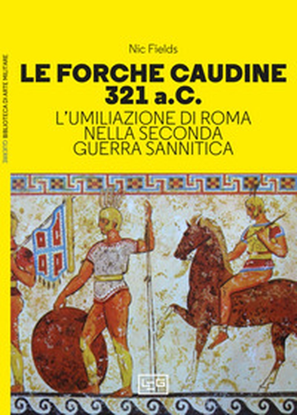 Le forche caudine 321 a.C. L'umiliazione di Roma nella seconda guerra sannitica - Librerie.coop Le forche caudine 321 a.C. L'umiliazione di Roma nella seconda guerra sannitica - Librerie.coop