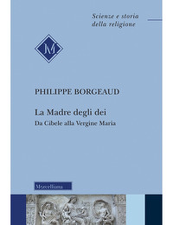 La madre degli dei. Da Cibele alla Vergine Maria - Librerie.coop La madre degli dei. Da Cibele alla Vergine Maria - Librerie.coop