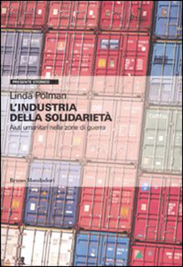 L'industria della solidarietà. Aiuti umanitari nelle zone di guerra - Librerie.coop L'industria della solidarietà. Aiuti umanitari nelle zone di guerra - Librerie.coop