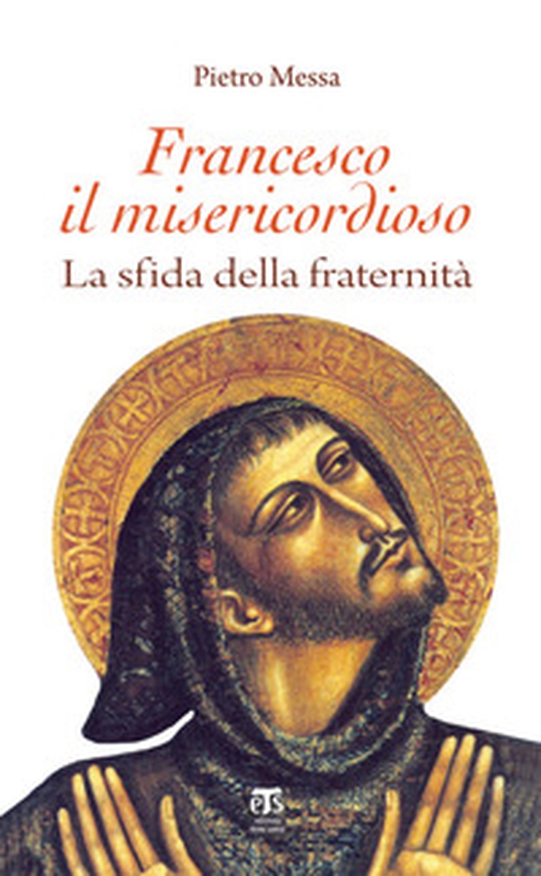 Francesco il misericordioso. La sfida della fraternità - Librerie.coop Francesco il misericordioso. La sfida della fraternità - Librerie.coop