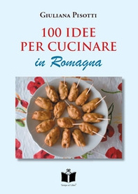 100 idee per cucinare in Romagna - Librerie.coop