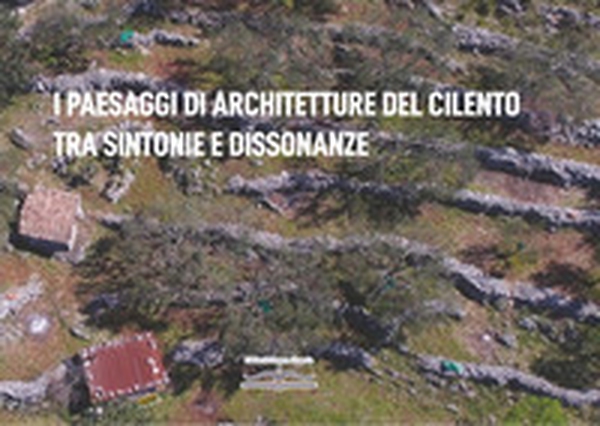 I paesaggi di architetture del Cilento tra sintonie e dissonanze - Librerie.coop I paesaggi di architetture del Cilento tra sintonie e dissonanze - Librerie.coop