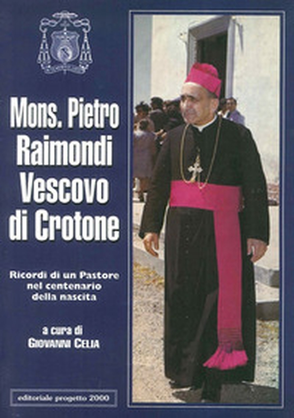 Mons. Pietro Raimondi vescovo di Cassano. Ricordi di un pastore nel centenario della nascita - Librerie.coop Mons. Pietro Raimondi vescovo di Cassano. Ricordi di un pastore nel centenario della nascita - Librerie.coop