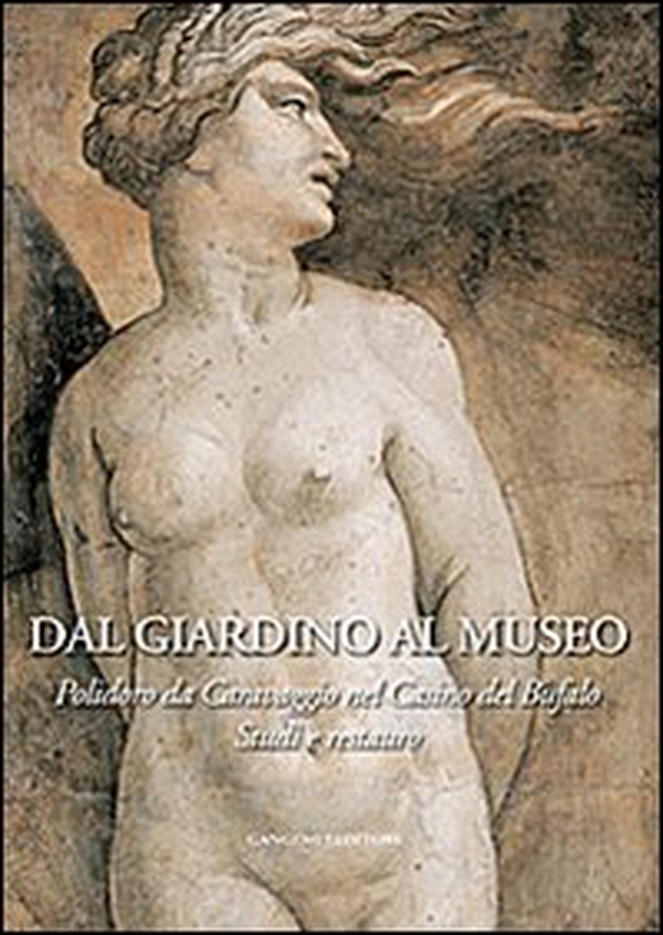 Dal giardino al museo. Polidoro da Caravaggio nel Casino del Bufalo. Studi e restauro - Librerie.coop Dal giardino al museo. Polidoro da Caravaggio nel Casino del Bufalo. Studi e restauro - Librerie.coop
