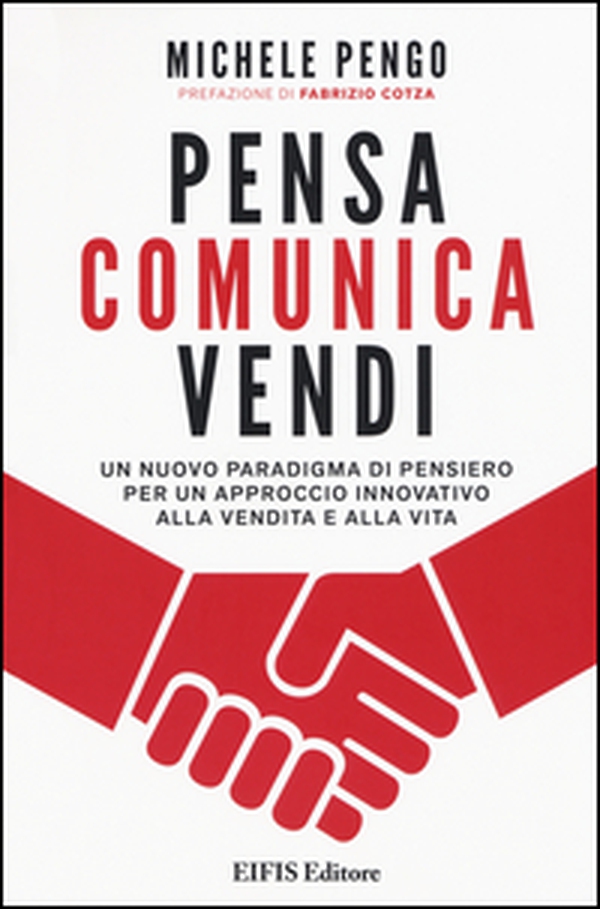 Pensa, comunica, vendi. Un nuovo paradigma di pensiero per un approccio innovativo alla vendita e alla vita - Librerie.coop Pensa, comunica, vendi. Un nuovo paradigma di pensiero per un approccio innovativo alla vendita e alla vita - Librerie.coop