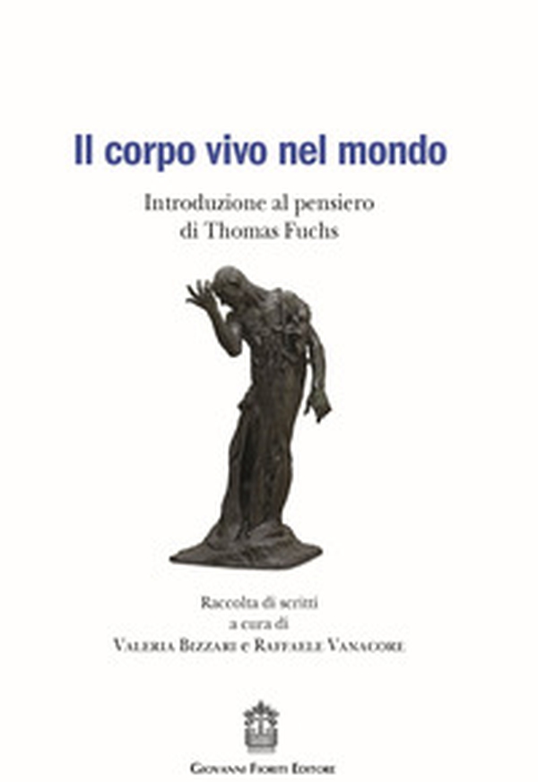 Il corpo vivo nel mondo. Introduzione al pensiero di Thomas Fuchs - Librerie.coop Il corpo vivo nel mondo. Introduzione al pensiero di Thomas Fuchs - Librerie.coop