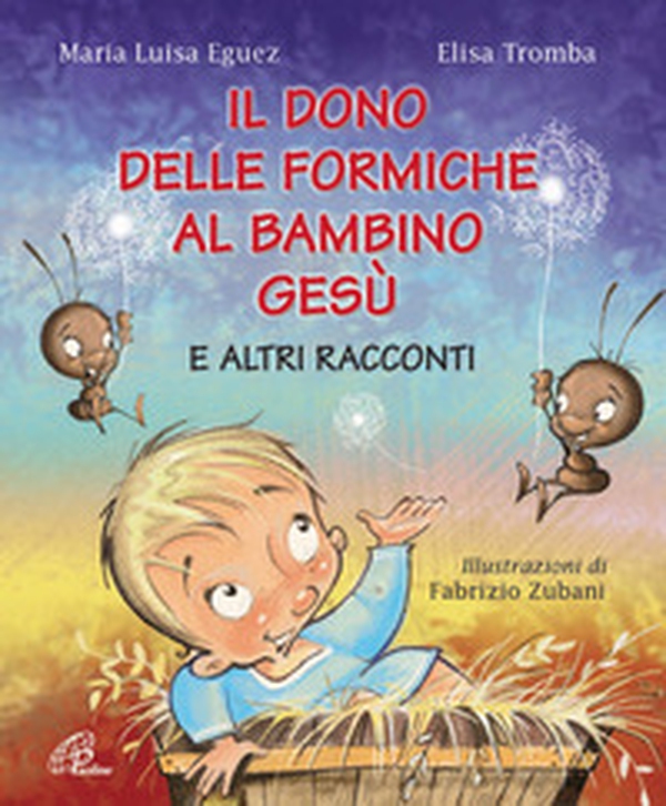 Il dono delle formiche al bambino Gesù e altri racconti - Librerie.coop Il dono delle formiche al bambino Gesù e altri racconti - Librerie.coop