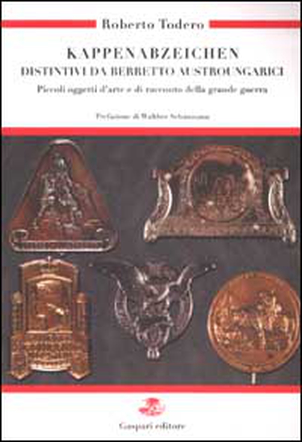 Kappenabzeichen. Distintivi da berretto austroungarici. Piccoli oggetti d'arte e di racconto della grande guerra. Ediz. italiana e tedesca - Librerie.coop Kappenabzeichen. Distintivi da berretto austroungarici. Piccoli oggetti d'arte e di racconto della grande guerra. Ediz. italiana e tedesca - Librerie.coop