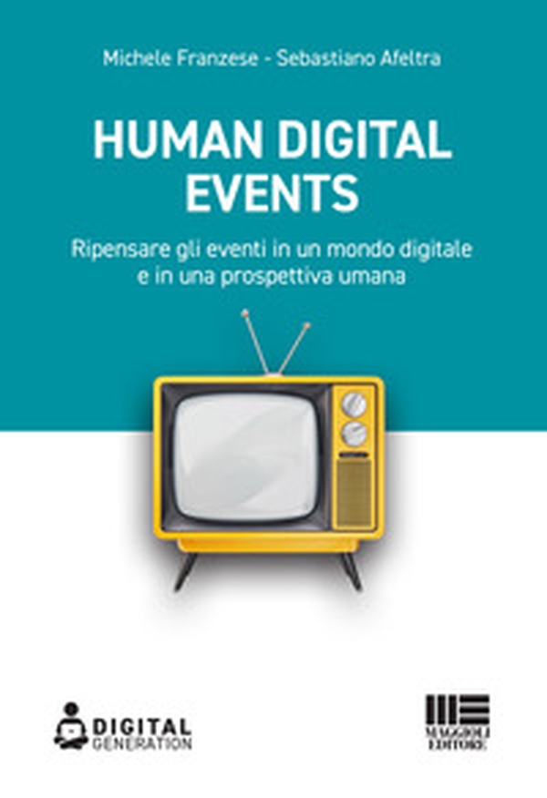 Human digital events. Ripensare gli eventi in un mondo digitale e in una prospettiva umana - Librerie.coop Human digital events. Ripensare gli eventi in un mondo digitale e in una prospettiva umana - Librerie.coop