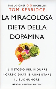 La miracolosa dieta della dopamina. Il metodo per ridurre i carboidrati e aumentare il buonumore - Librerie.coop