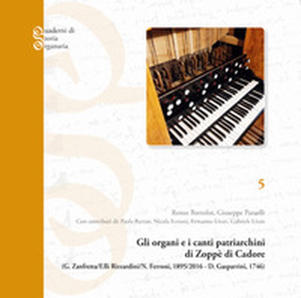 Gli organi e i canti patriarchini di Zoppè di Cadore. Gaetano Zanfretta, F.lli Rizzardini, Nicola Ferroni, 1895-2016; Domenico Gasparrini, 1746 - Librerie.coop Gli organi e i canti patriarchini di Zoppè di Cadore. Gaetano Zanfretta, F.lli Rizzardini, Nicola Ferroni, 1895-2016; Domenico Gasparrini, 1746 - Librerie.coop