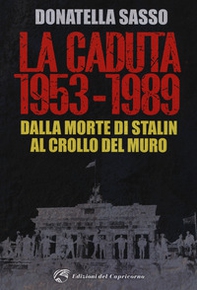 La caduta. 1953-1989. Dalla morte di Stalin al crollo del muro - Librerie.coop