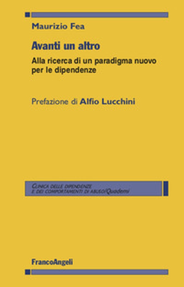 Avanti un altro. Alla ricerca di un paradigma nuovo per le dipendenze - Librerie.coop Avanti un altro. Alla ricerca di un paradigma nuovo per le dipendenze - Librerie.coop
