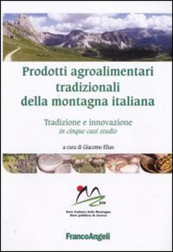 Prodotti agroalimentari tradizionali della montagna italiana. Tradizione e innovazione in cinque casi studio - Librerie.coop Prodotti agroalimentari tradizionali della montagna italiana. Tradizione e innovazione in cinque casi studio - Librerie.coop