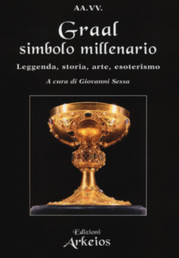 Graal, simbolo millenario. Leggenda, storia, arte, esoterismo - Librerie.coop Graal, simbolo millenario. Leggenda, storia, arte, esoterismo - Librerie.coop