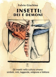 Insetti: dei e demoni. Gli insetti nella cultura umana, miti, leggende, religione e folklore - Librerie.coop