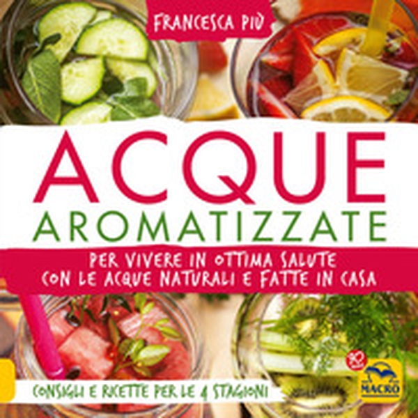 Acque aromatizzate. Per vivere in ottima salute con le acque naturali e fatte in casa - Librerie.coop Acque aromatizzate. Per vivere in ottima salute con le acque naturali e fatte in casa - Librerie.coop