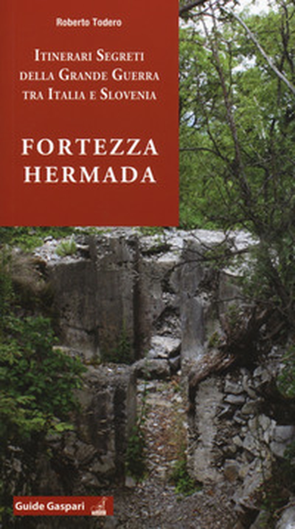 Fortezza Hermada. Storia e itinerari della grande guerra in Italia e Slovenia - Librerie.coop Fortezza Hermada. Storia e itinerari della grande guerra in Italia e Slovenia - Librerie.coop