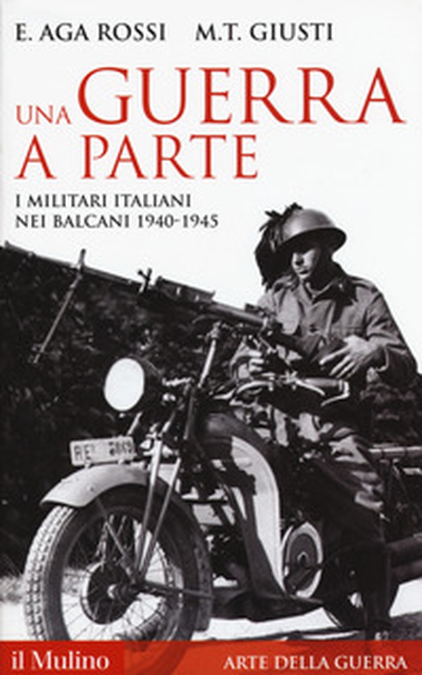 Una guerra a parte. I militari italiani nei Balcani 1940-1945 - Librerie.coop Una guerra a parte. I militari italiani nei Balcani 1940-1945 - Librerie.coop