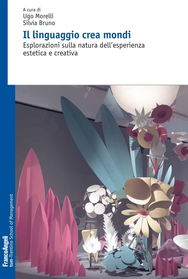 Il linguaggio crea mondi. Esplorazioni sulla natura dell'esperienza estetica e creativa - Librerie.coop Il linguaggio crea mondi. Esplorazioni sulla natura dell'esperienza estetica e creativa - Librerie.coop