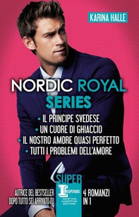Nordic Royal series: Il principe svedese-Un cuore di ghiaccio-Il nostro amore quasi perfetto-Tutti i problemi dell'amore - Librerie.coop
