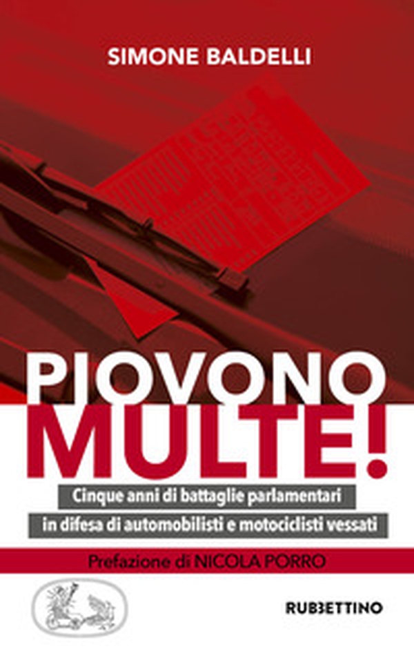 Piovono multe! Cinque anni di battaglie parlamentari in difesa di automobilisti e motociclisti vessati - Librerie.coop Piovono multe! Cinque anni di battaglie parlamentari in difesa di automobilisti e motociclisti vessati - Librerie.coop
