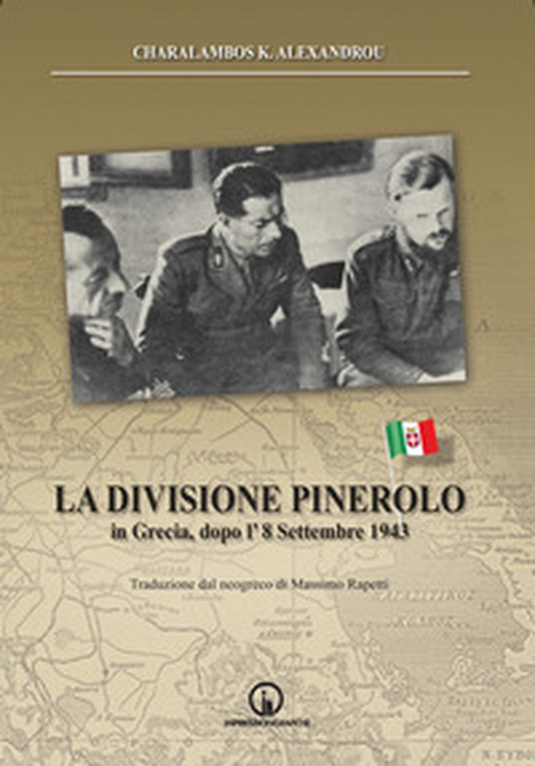 La Divisione Pinerolo in Grecia, dopo l'8 settembre 1943 - Librerie.coop La Divisione Pinerolo in Grecia, dopo l'8 settembre 1943 - Librerie.coop