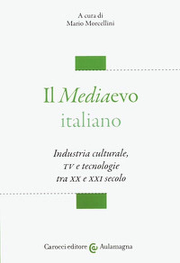 Il mediaevo italiano. Industria culturale, TV e tecnologie tra XX e XXI secolo - Librerie.coop Il mediaevo italiano. Industria culturale, TV e tecnologie tra XX e XXI secolo - Librerie.coop
