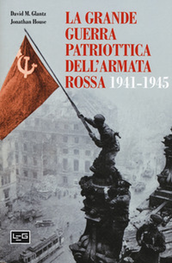 La grande guerra patriottica dell'Armata Rossa 1941-1945 - Librerie.coop La grande guerra patriottica dell'Armata Rossa 1941-1945 - Librerie.coop