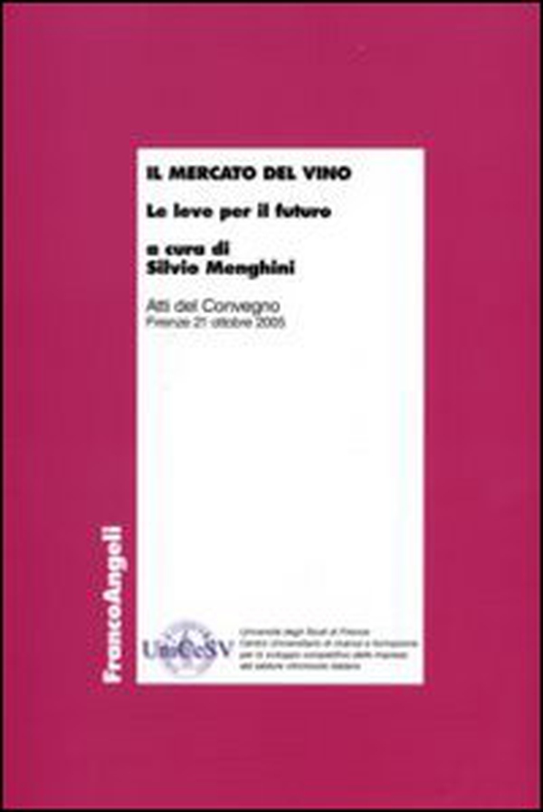 Il mercato del vino. Le leve per il futuro. Atti del Convegno (Firenze, 21 ottobre 2005) - Librerie.coop Il mercato del vino. Le leve per il futuro. Atti del Convegno (Firenze, 21 ottobre 2005) - Librerie.coop