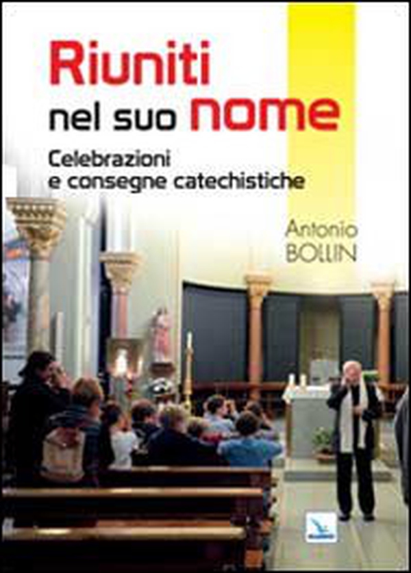 Riuniti nel suo nome. Celebrazioni e consegne catechistiche - Librerie.coop Riuniti nel suo nome. Celebrazioni e consegne catechistiche - Librerie.coop