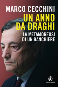 Un anno da Draghi. La metamorfosi di un banchiere - Librerie.coop