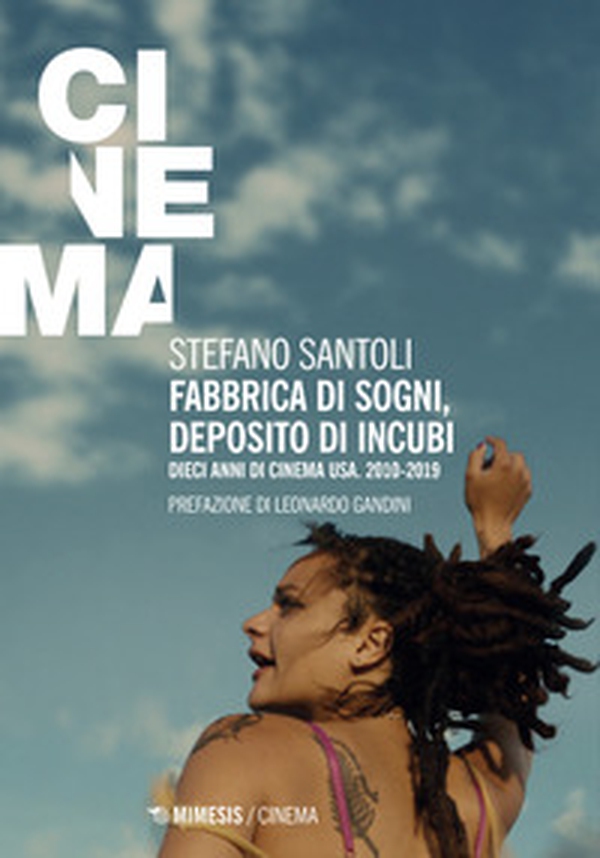 Fabbrica di sogni, deposito di incubi. Dieci anni di cinema USA. 2010-2019 - Librerie.coop Fabbrica di sogni, deposito di incubi. Dieci anni di cinema USA. 2010-2019 - Librerie.coop