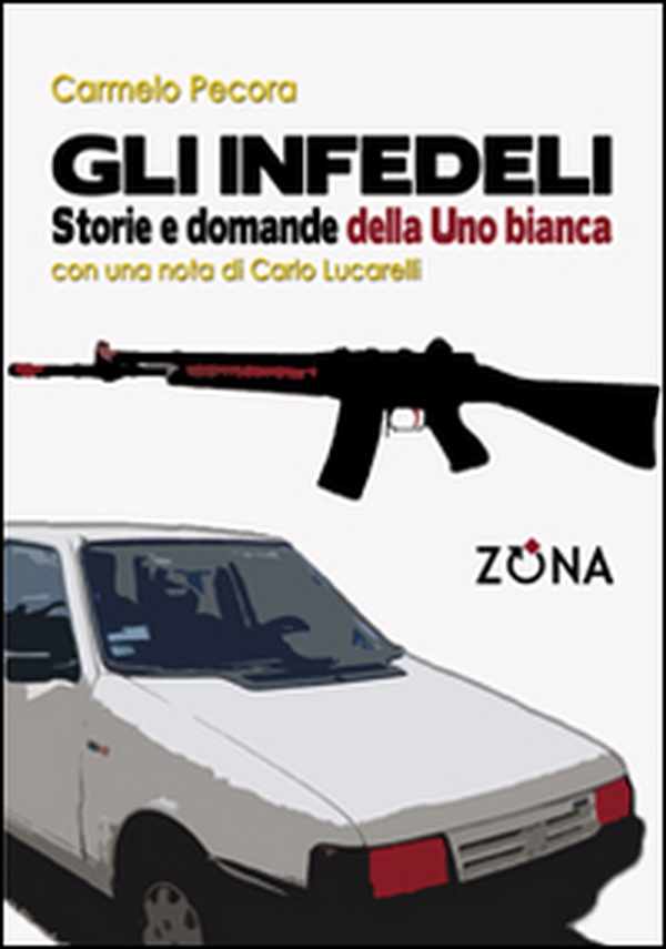 Gli infedeli. Storie e domande della Uno bianca - Librerie.coop Gli infedeli. Storie e domande della Uno bianca - Librerie.coop