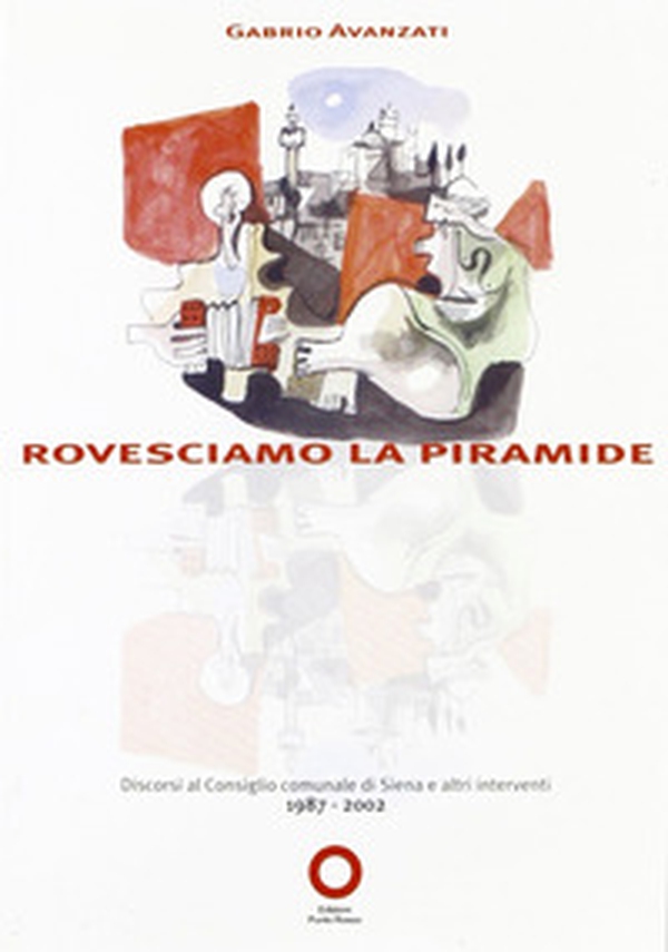 Rovesciamo la piramide. Discorsi a Siena dal 1987 al 2002 - Librerie.coop Rovesciamo la piramide. Discorsi a Siena dal 1987 al 2002 - Librerie.coop