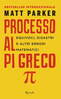 Processo al Pi Greco. Equivoci, disastri e altri errori matematici - Librerie.coop
